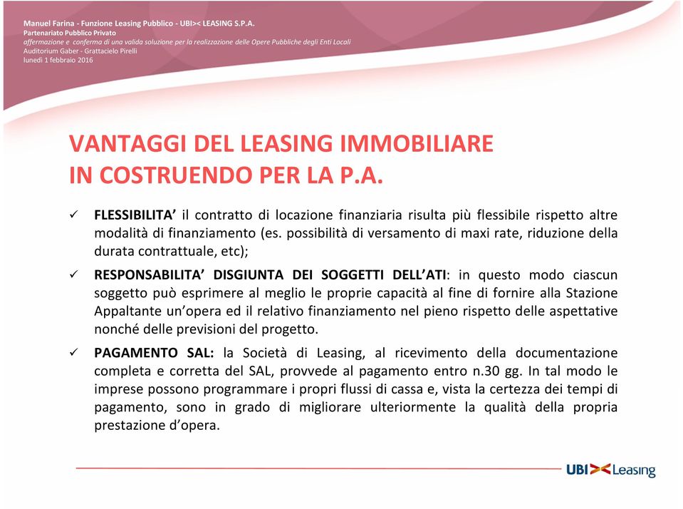 capacità al fine di fornire alla Stazione Appaltante un opera ed il relativo finanziamento nel pieno rispetto delle aspettative nonché delle previsioni del progetto.