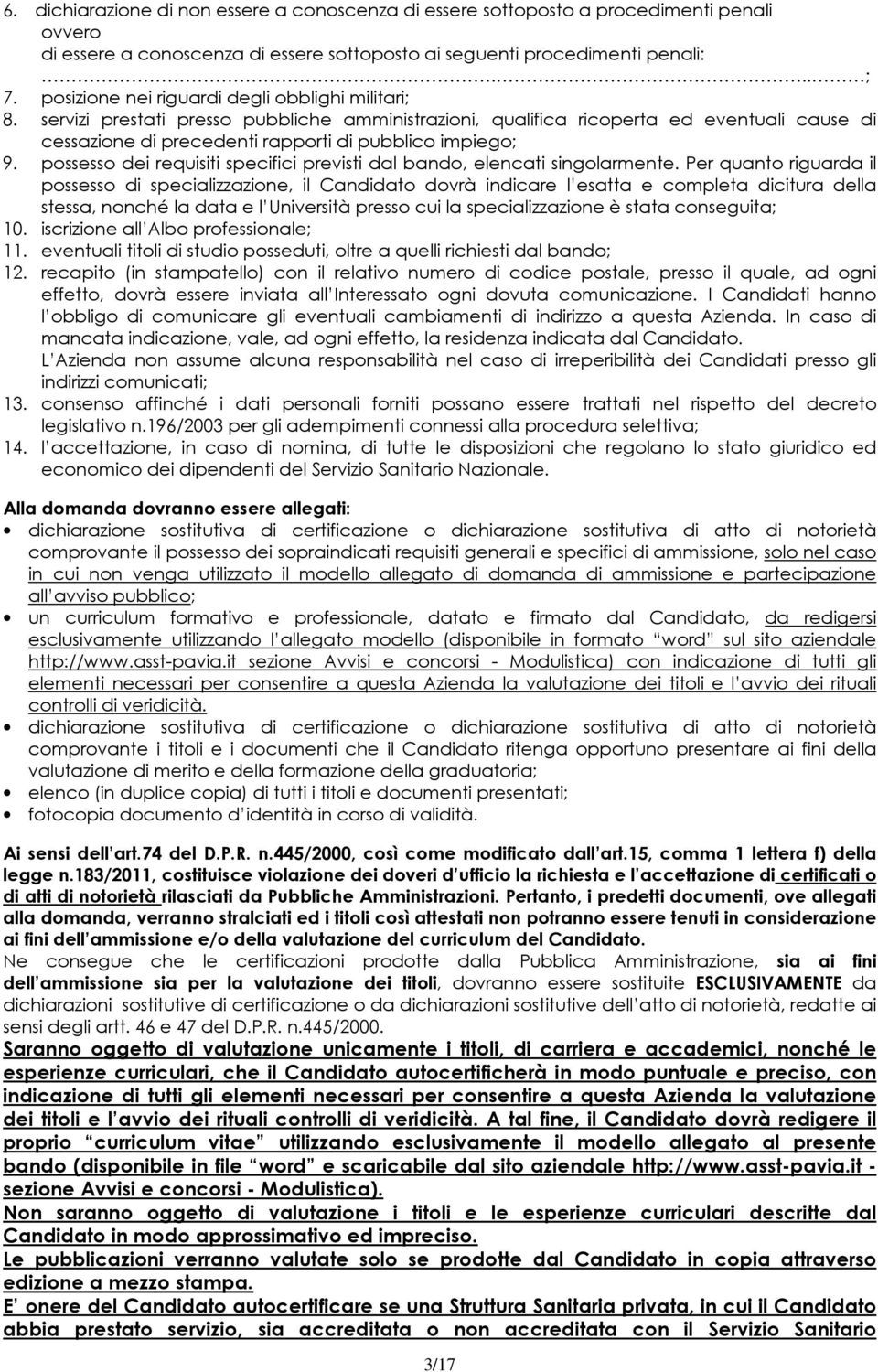 servizi prestati presso pubbliche amministrazioni, qualifica ricoperta ed eventuali cause di cessazione di precedenti rapporti di pubblico impiego; 9.