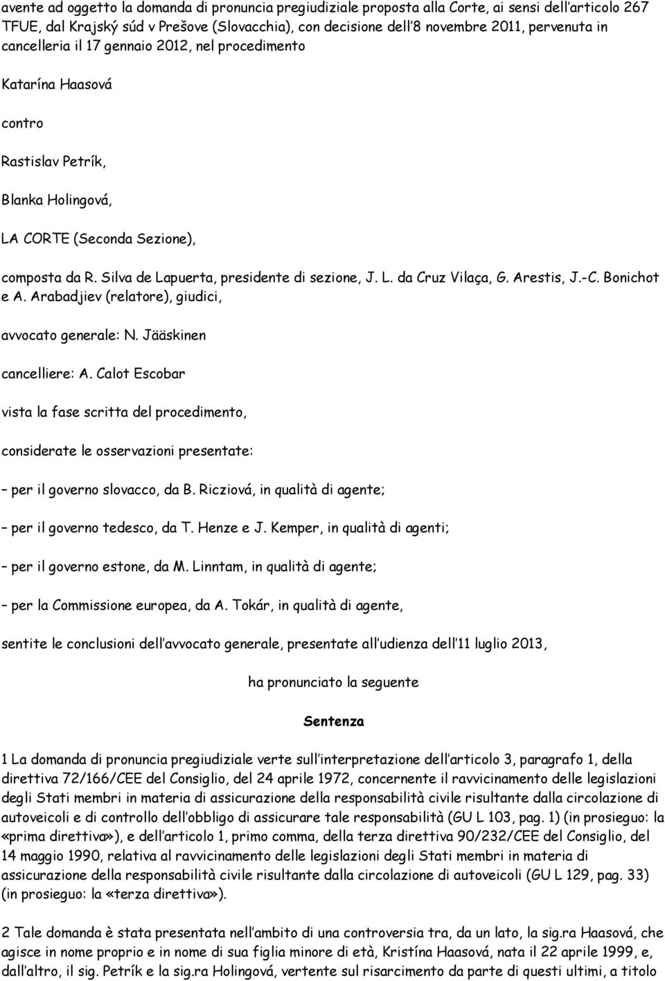 Arestis, J.-C. Bonichot e A. Arabadjiev (relatore), giudici, avvocato generale: N. Jääskinen cancelliere: A.