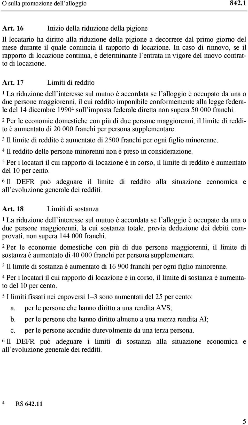 In caso di rinnovo, se il rapporto di locazione continua, è determinante l entrata in vigore del nuovo contratto di locazione. Art.