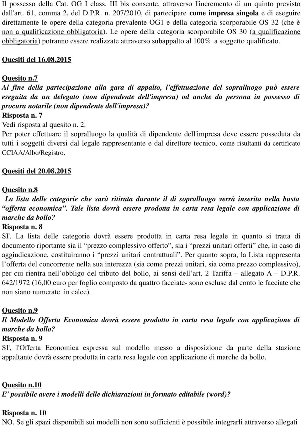 Le opere della categoria scorporabile OS 30 (a qualificazione obbligatoria) potranno essere realizzate attraverso subappalto al 100% a soggetto qualificato. Quesiti del 16.08.2015 Quesito n.