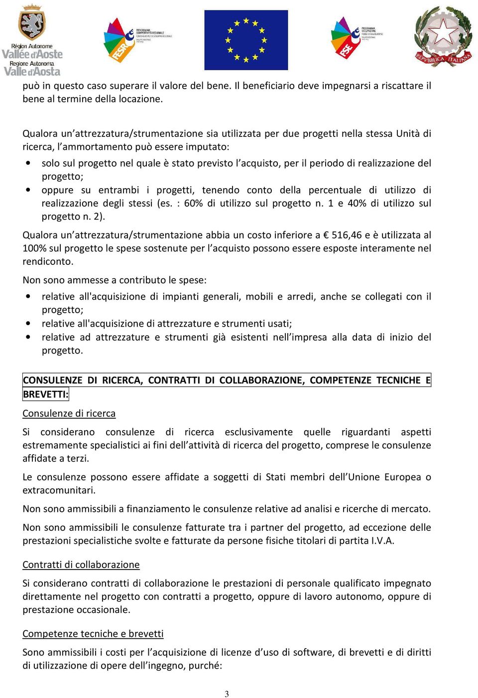 il periodo di realizzazione del progetto; oppure su entrambi i progetti, tenendo conto della percentuale di utilizzo di realizzazione degli stessi (es. : 60% di utilizzo sul progetto n.