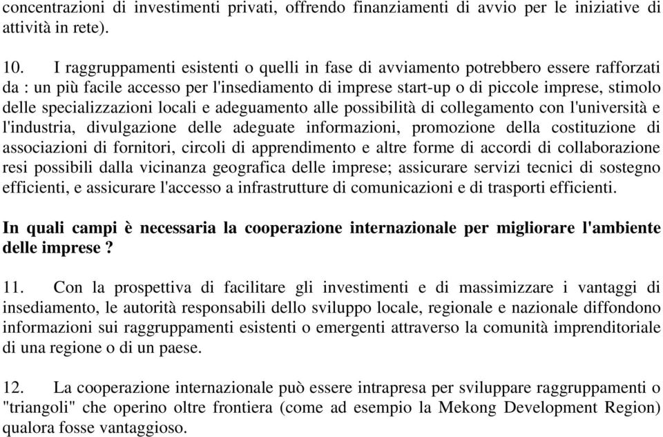 specializzazioni locali e adeguamento alle possibilità di collegamento con l'università e l'industria, divulgazione delle adeguate informazioni, promozione della costituzione di associazioni di