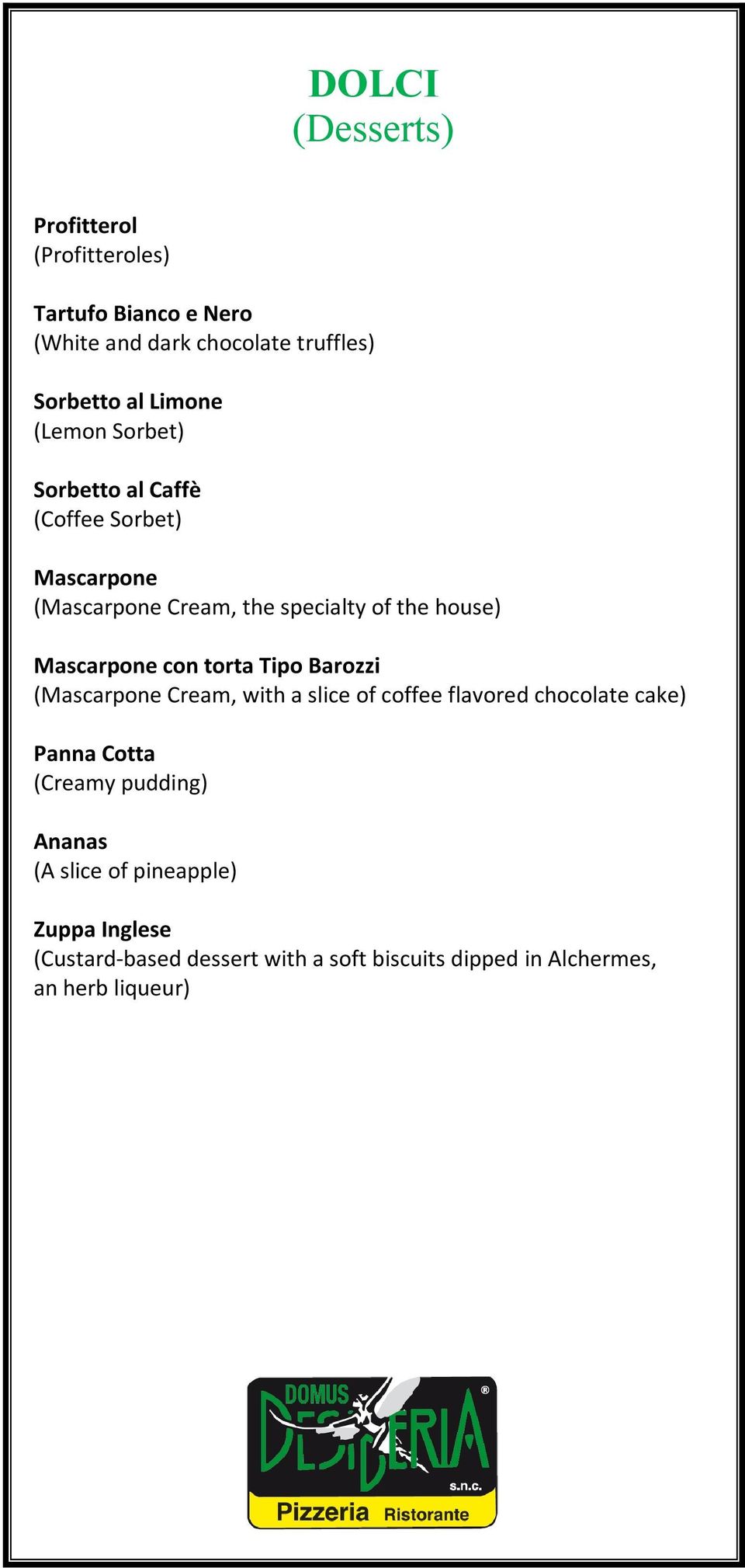 Mascarpone con torta Tipo Barozzi (Mascarpone Cream, with a slice of coffee flavored chocolate cake) Panna Cotta (Creamy