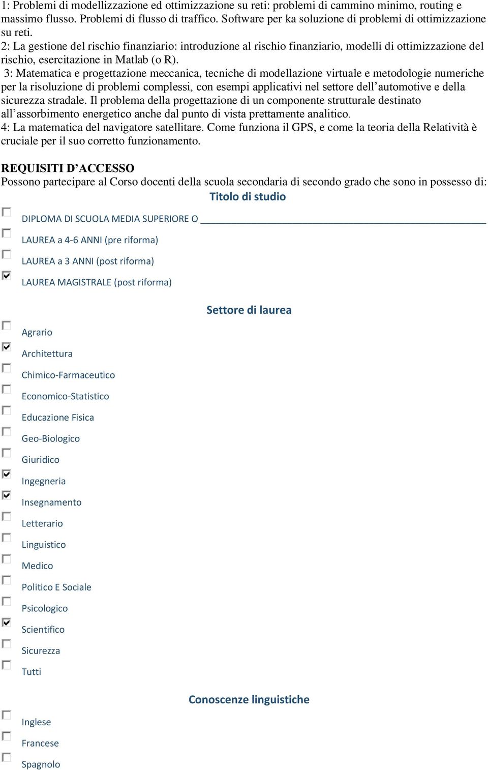 2: La gestione del rischio finanziario: introduzione al rischio finanziario, modelli di ottimizzazione del rischio, esercitazione in Matlab (o R).