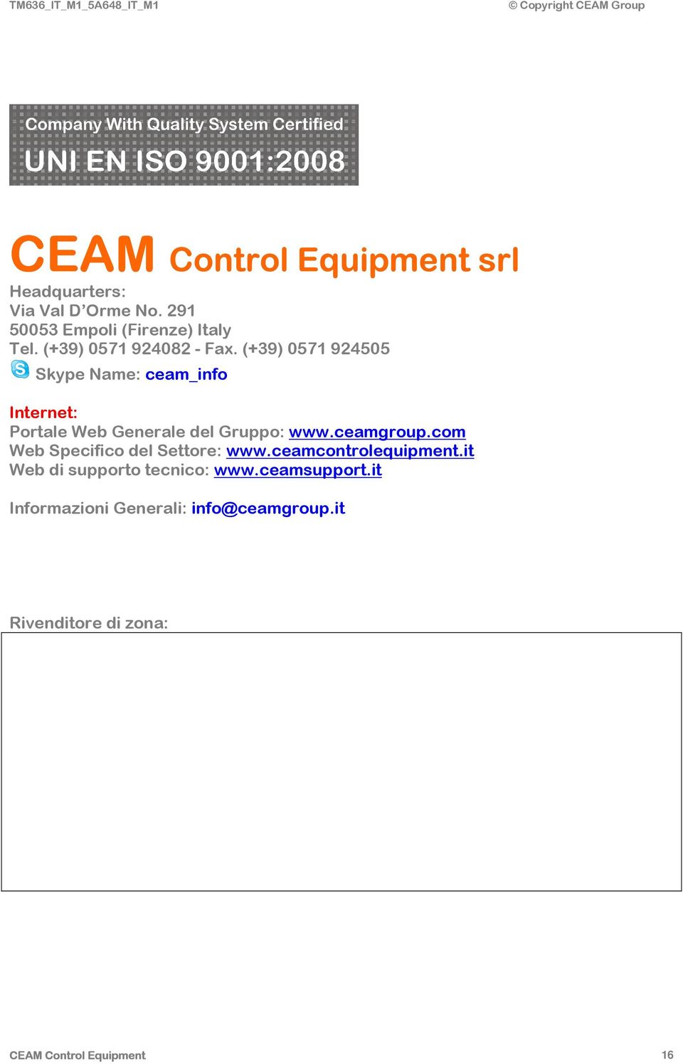 (+39) 0571 924505 Skype Name: ceam_info Internet: Portale Web Generale del Gruppo: www.ceamgroup.
