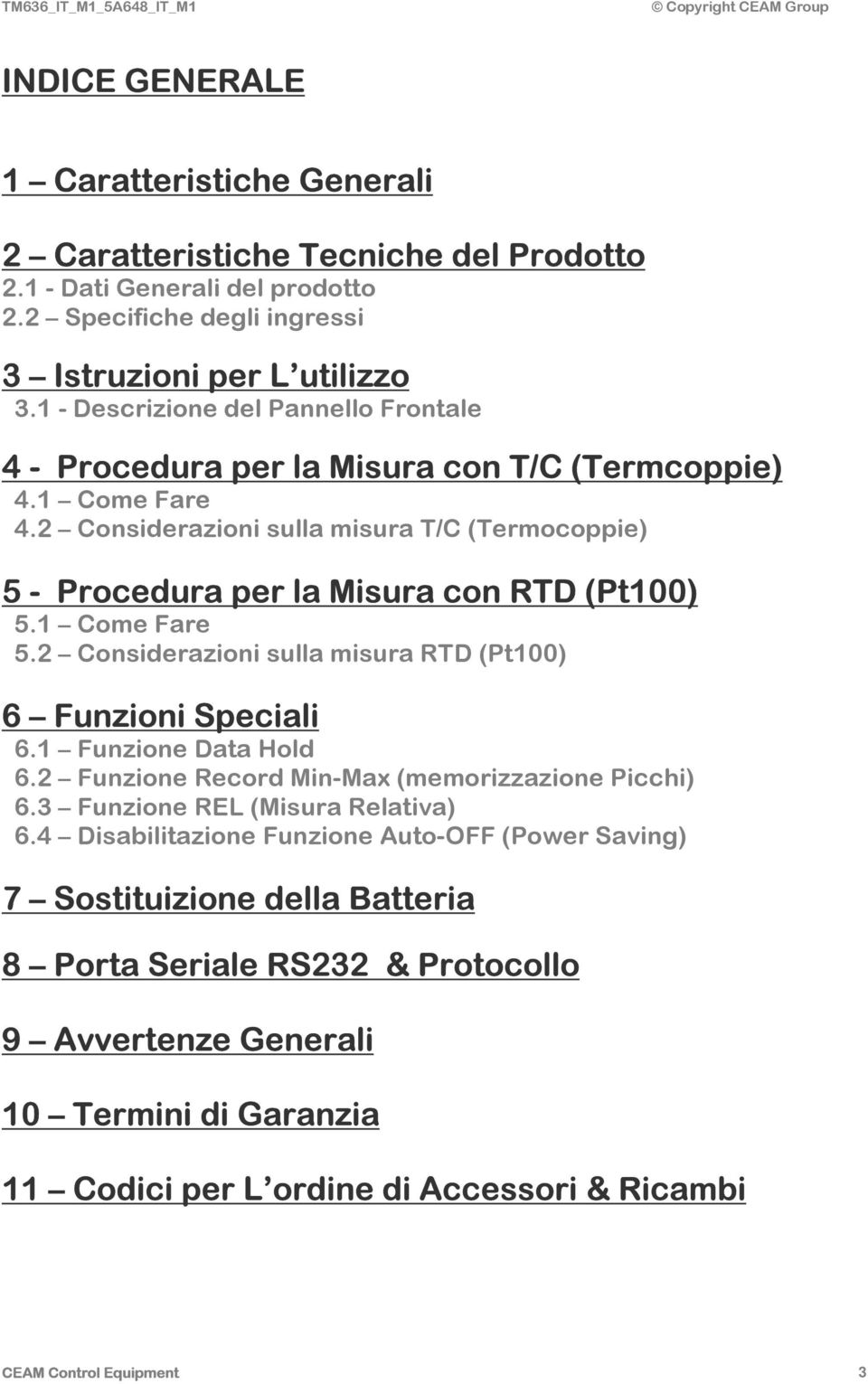 1 Come Fare 5.2 Considerazioni sulla misura RTD (Pt100) 6 Funzioni Speciali 6.1 Funzione Data Hold 6.2 Funzione Record Min-Max (memorizzazione Picchi) 6.3 Funzione REL (Misura Relativa) 6.