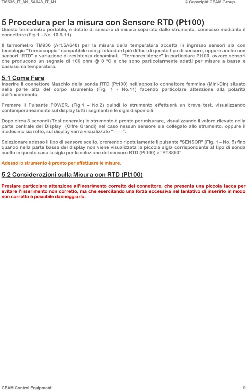 5A648) per la misura della temperatura accetta in ingresso sensori sia con tecnologia Termocoppia compatibile con gli standard più diffusi di questo tipo di sensore, oppure anche con sensori RTD a