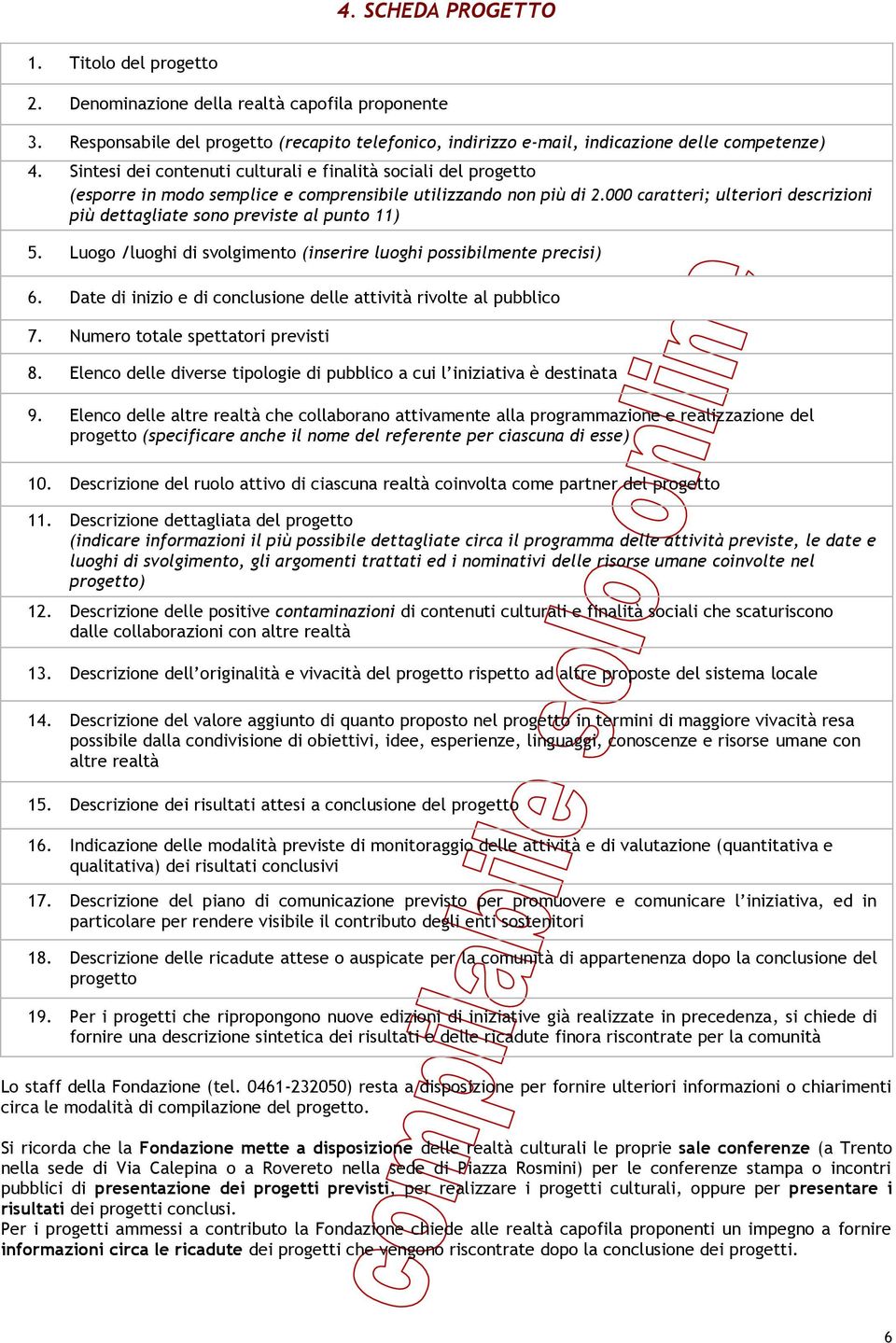 000 caratteri; ulteriori descrizioni più dettagliate sono previste al punto 11) 5. Luogo /luoghi di svolgimento (inserire luoghi possibilmente precisi) 6.