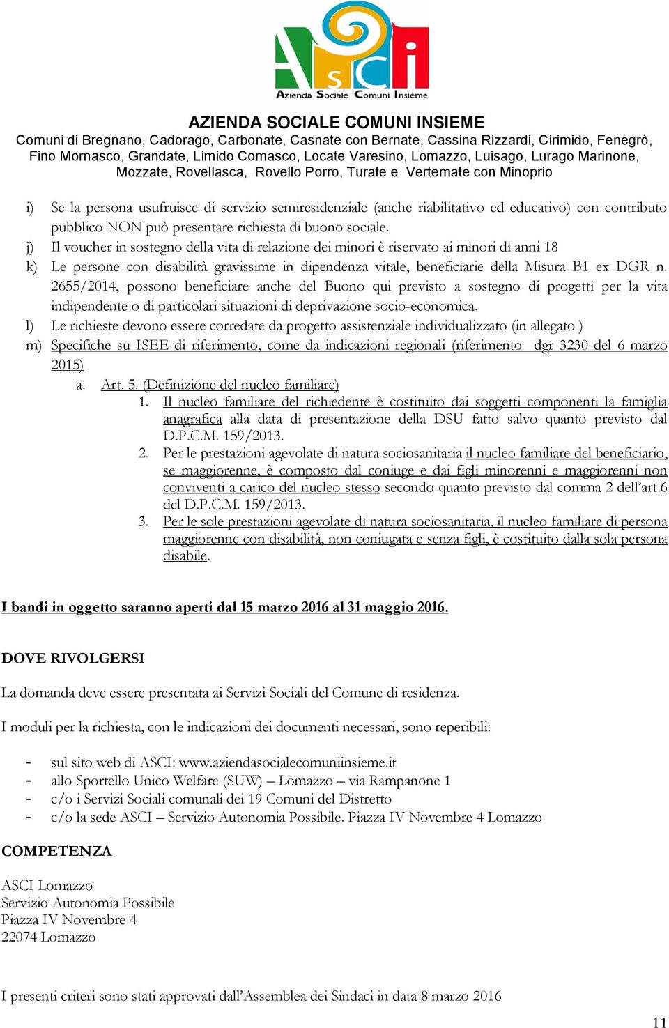 2655/2014, possono beneficiare anche del Buono qui previsto a sostegno di progetti per la vita indipendente o di particolari situazioni di deprivazione socio-economica.