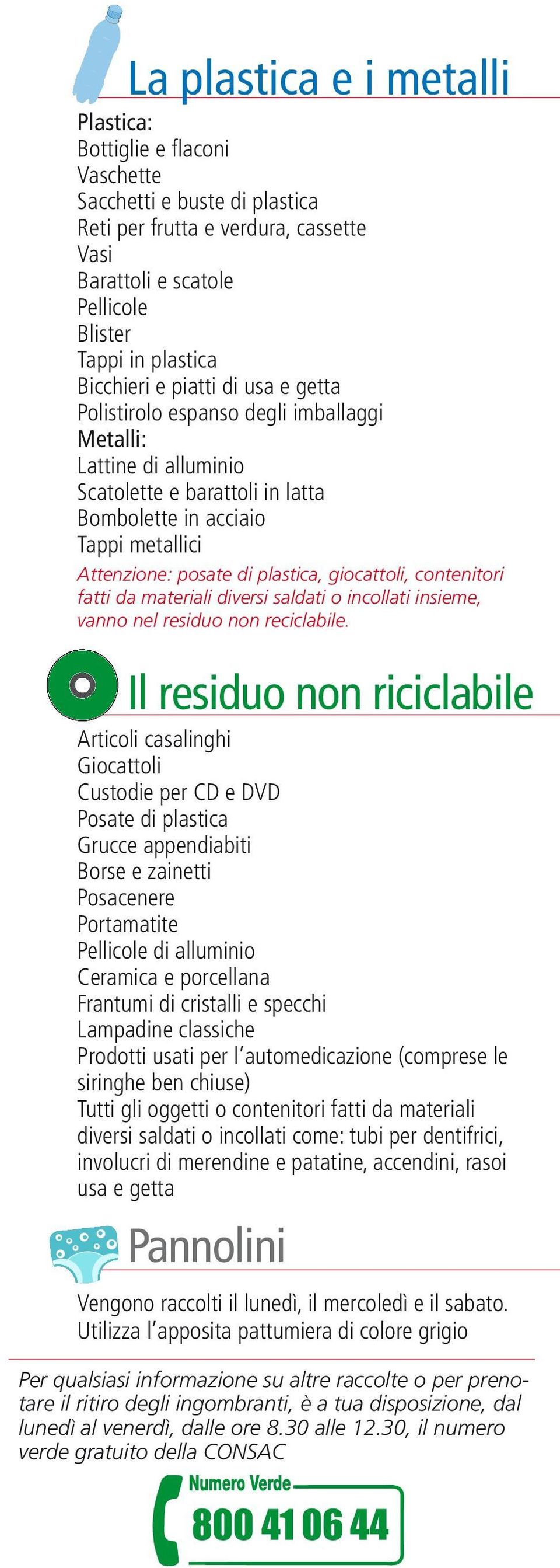 plastica, giocattoli, contenitori fatti da materiali diversi saldati o incollati insieme, vanno nel residuo non reciclabile.