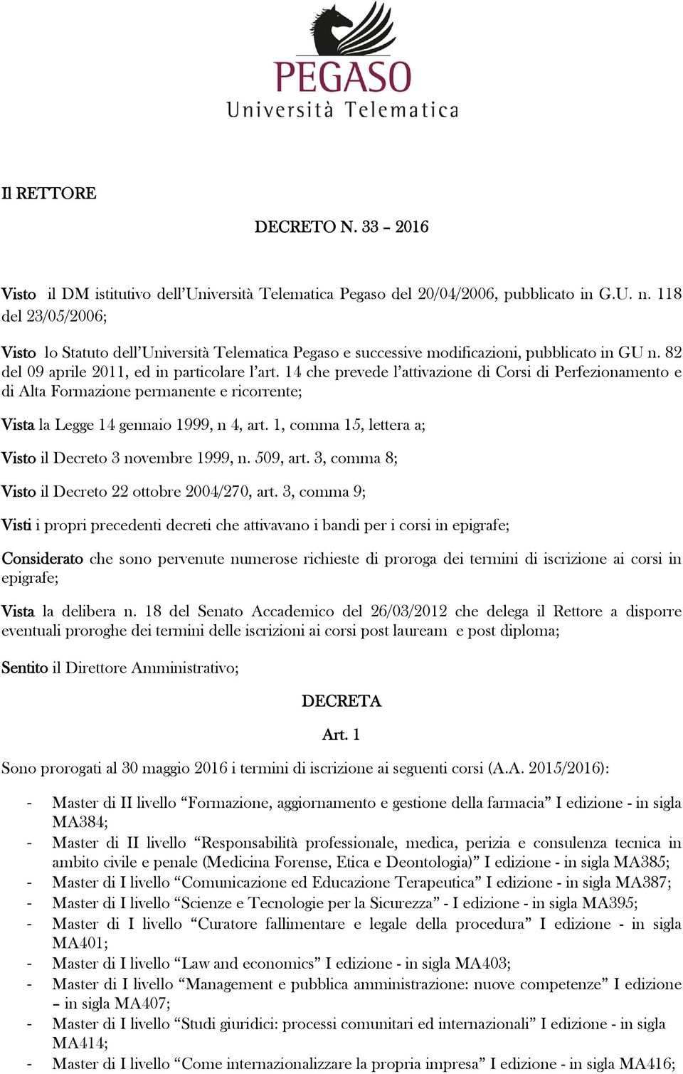 14 che prevede l attivazione di Corsi di Perfezionamento e di Alta Formazione permanente e ricorrente; Vista la Legge 14 gennaio 1999, n 4, art.