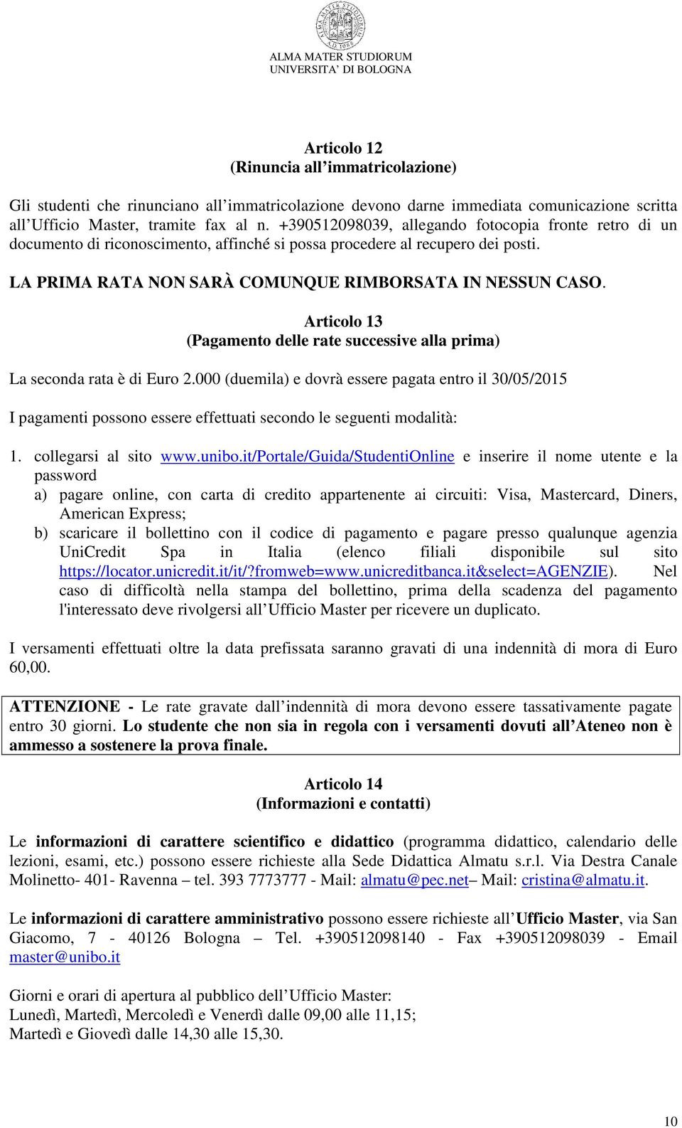 Articolo 13 (Pagamento delle rate successive alla prima) La seconda rata è di Euro 2.