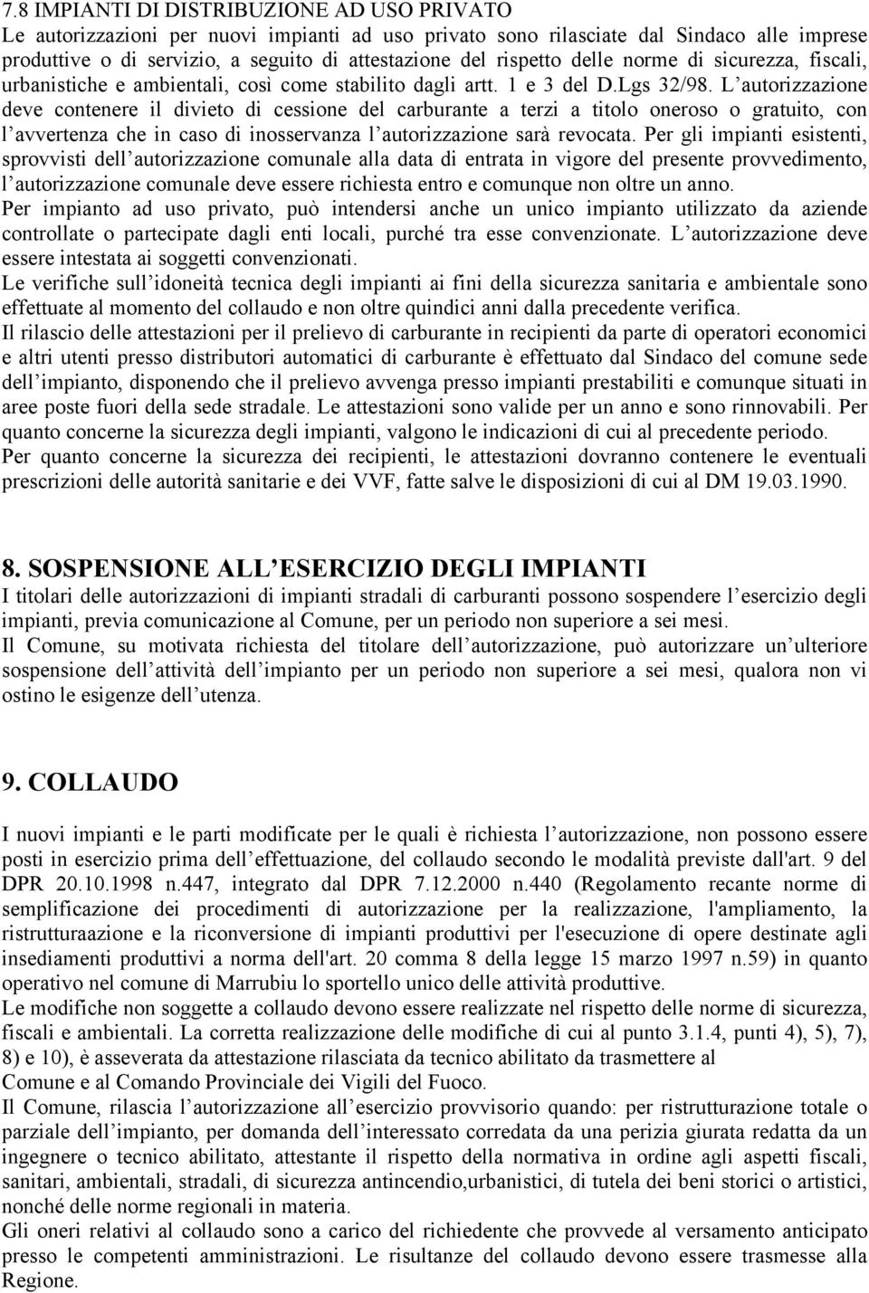 L autorizzazione deve contenere il divieto di cessione del carburante a terzi a titolo oneroso o gratuito, con l avvertenza che in caso di inosservanza l autorizzazione sarà revocata.