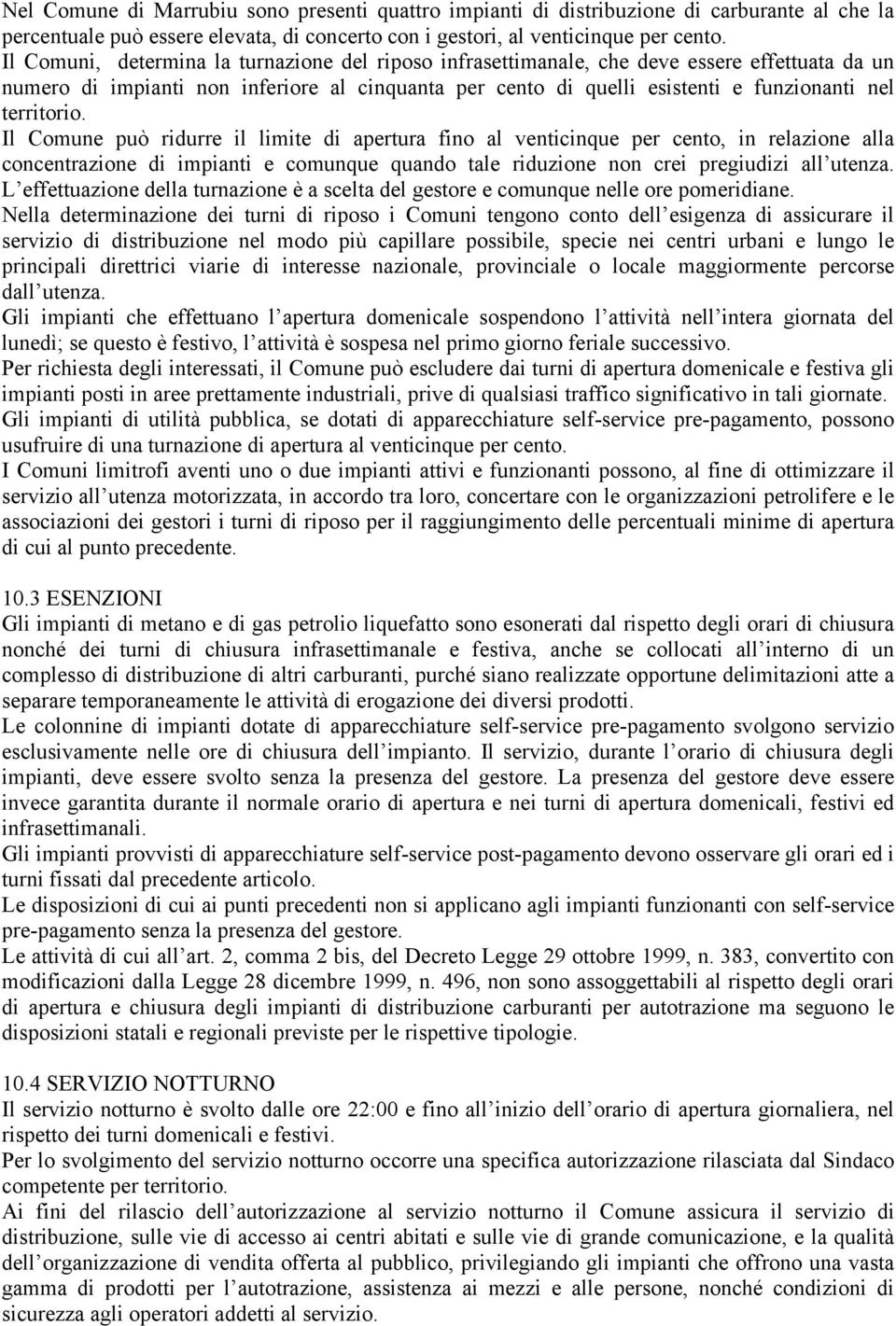 territorio. Il Comune può ridurre il limite di apertura fino al venticinque per cento, in relazione alla concentrazione di impianti e comunque quando tale riduzione non crei pregiudizi all utenza.