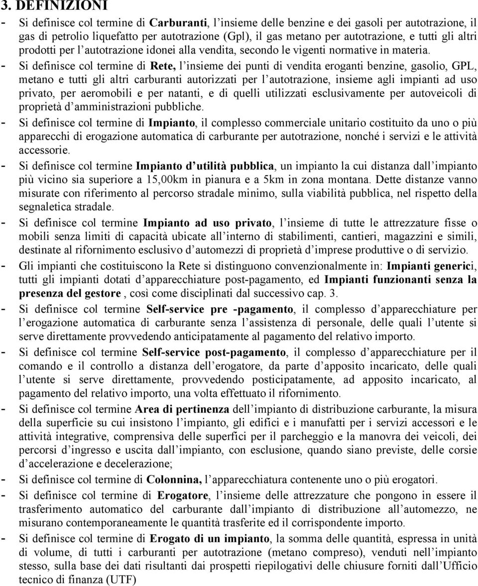 - Si definisce col termine di Rete, l insieme dei punti di vendita eroganti benzine, gasolio, GPL, metano e tutti gli altri carburanti autorizzati per l autotrazione, insieme agli impianti ad uso