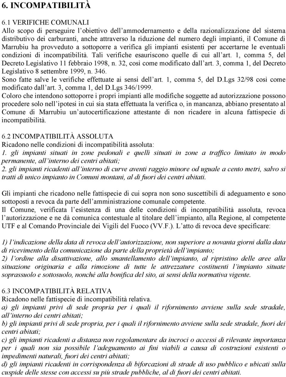 impianti, il Comune di Marrubiu ha provveduto a sottoporre a verifica gli impianti esistenti per accertarne le eventuali condizioni di incompatibilità.