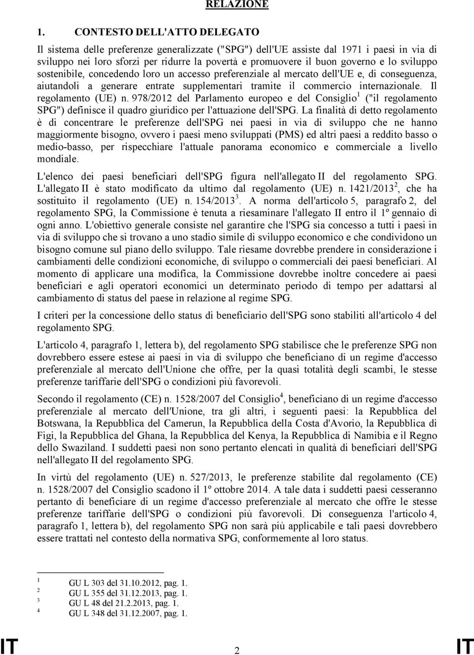 lo sviluppo sostenibile, concedendo loro un accesso preferenziale al mercato dell'ue e, di conseguenza, aiutandoli a generare entrate supplementari tramite il commercio internazionale.