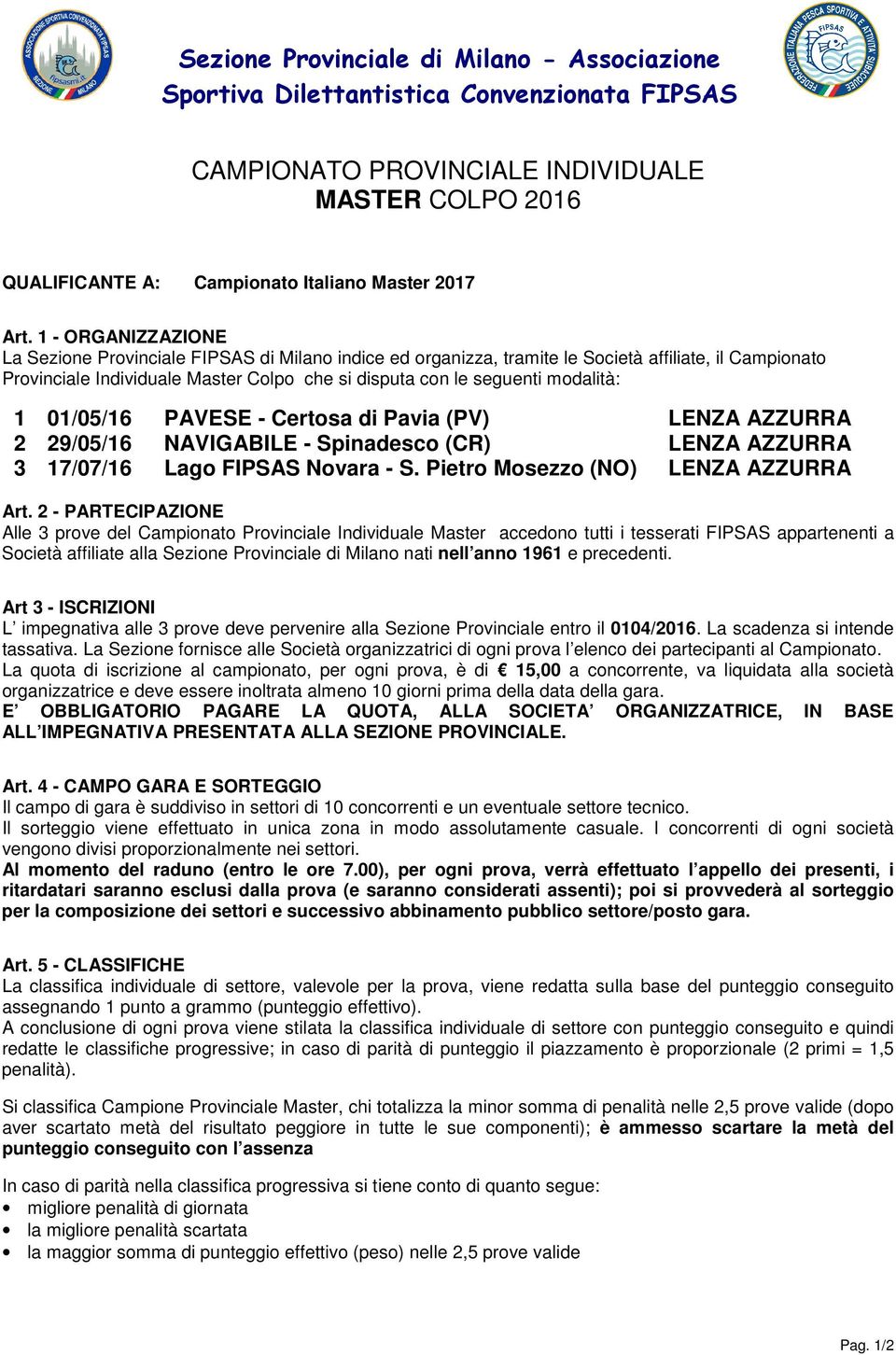 0/0/ PAVESE - Certosa di Pavia (PV) LENZA AZZURRA /0/ NAVIGABILE - Spinadesco (CR) LENZA AZZURRA /0/ Lago FIPSAS Novara - S. Pietro Mosezzo (NO) LENZA AZZURRA Art.