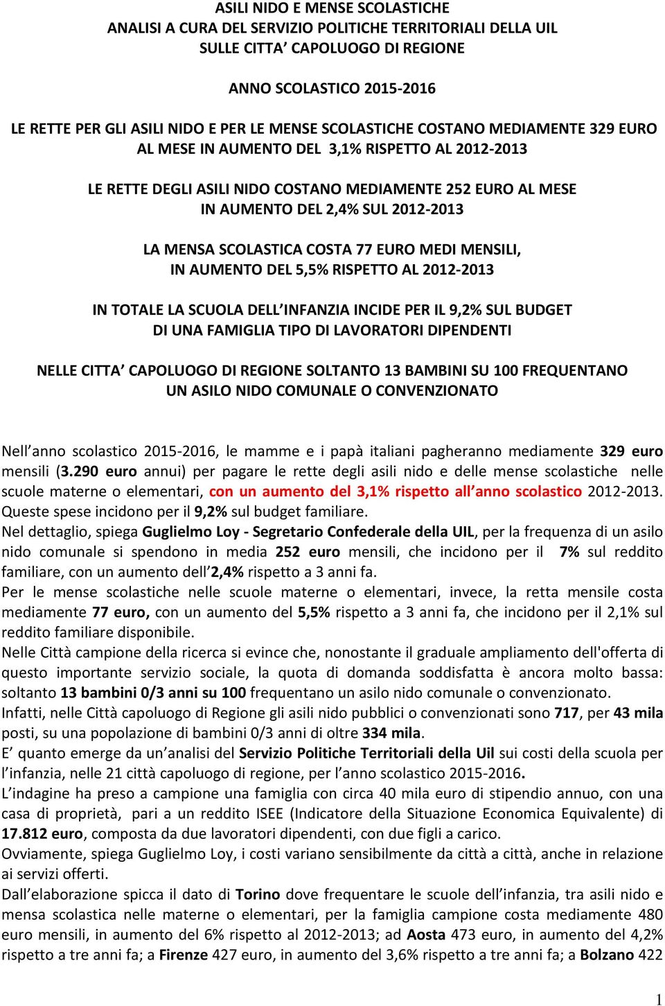 77 EURO MEDI MENSILI, IN AUMENTO DEL 5,5% RISPETTO AL 2012-2013 IN TOTALE LA DELL INCIDE PER IL 9,2% SUL BUDGET DI UNA FAMIGLIA TIPO DI LAVORATORI DIPENDENTI NELLE CITTA CAPOLUOGO DI REGIONE SOLTANTO