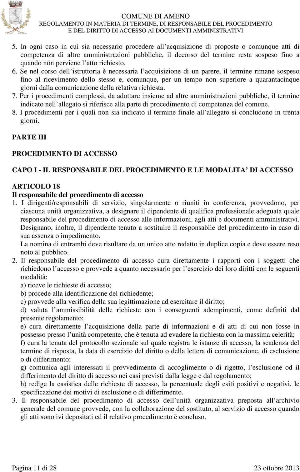 Se nel corso dell istruttoria è necessaria l acquisizione di un parere, il termine rimane sospeso fino al ricevimento dello stesso e, comunque, per un tempo non superiore a quarantacinque giorni