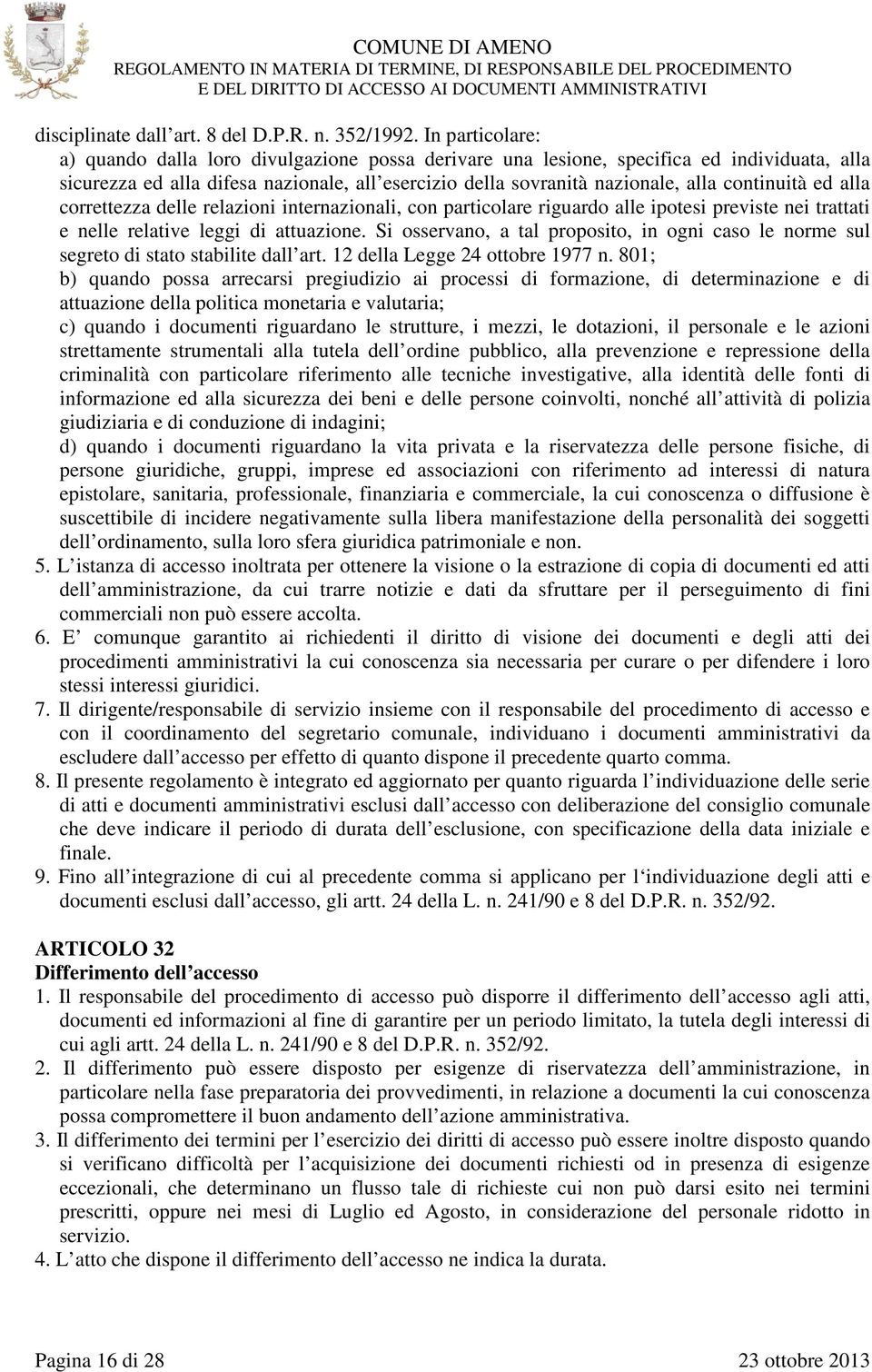 continuità ed alla correttezza delle relazioni internazionali, con particolare riguardo alle ipotesi previste nei trattati e nelle relative leggi di attuazione.