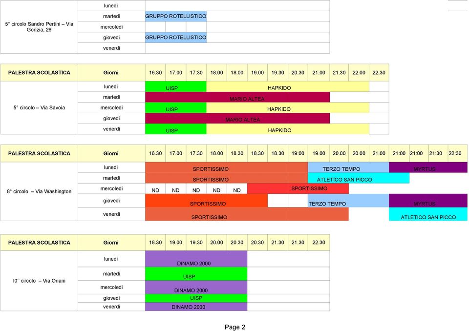 00 21:00 21:00 21:30 22:30 SPORTISSIMO TERZO TEMPO MYRTUS SPORTISSIMO ATLETICO SAN PICCO 8 circolo Via Washington ND ND ND ND ND SPORTISSIMO SPORTISSIMO TERZO TEMPO MYRTUS