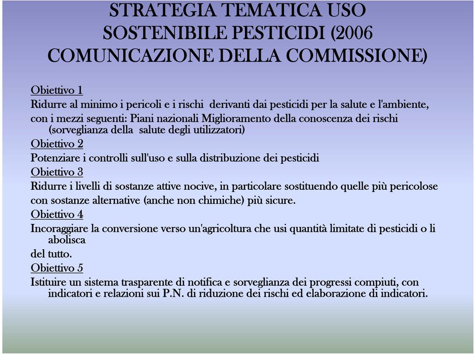 Obiettivo 3 Ridurre i livelli di sostanze attive nocive, in particolare sostituendo quelle più pericolose con sostanze alternative (anche non chimiche) più sicure.