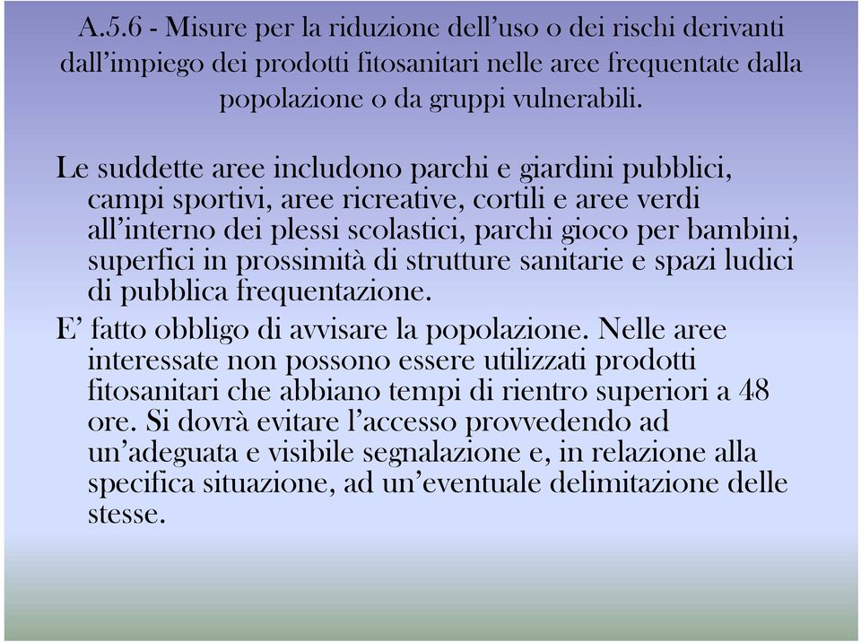 prossimità di strutture sanitarie e spazi ludici di pubblica frequentazione. E fatto obbligo di avvisare la popolazione.