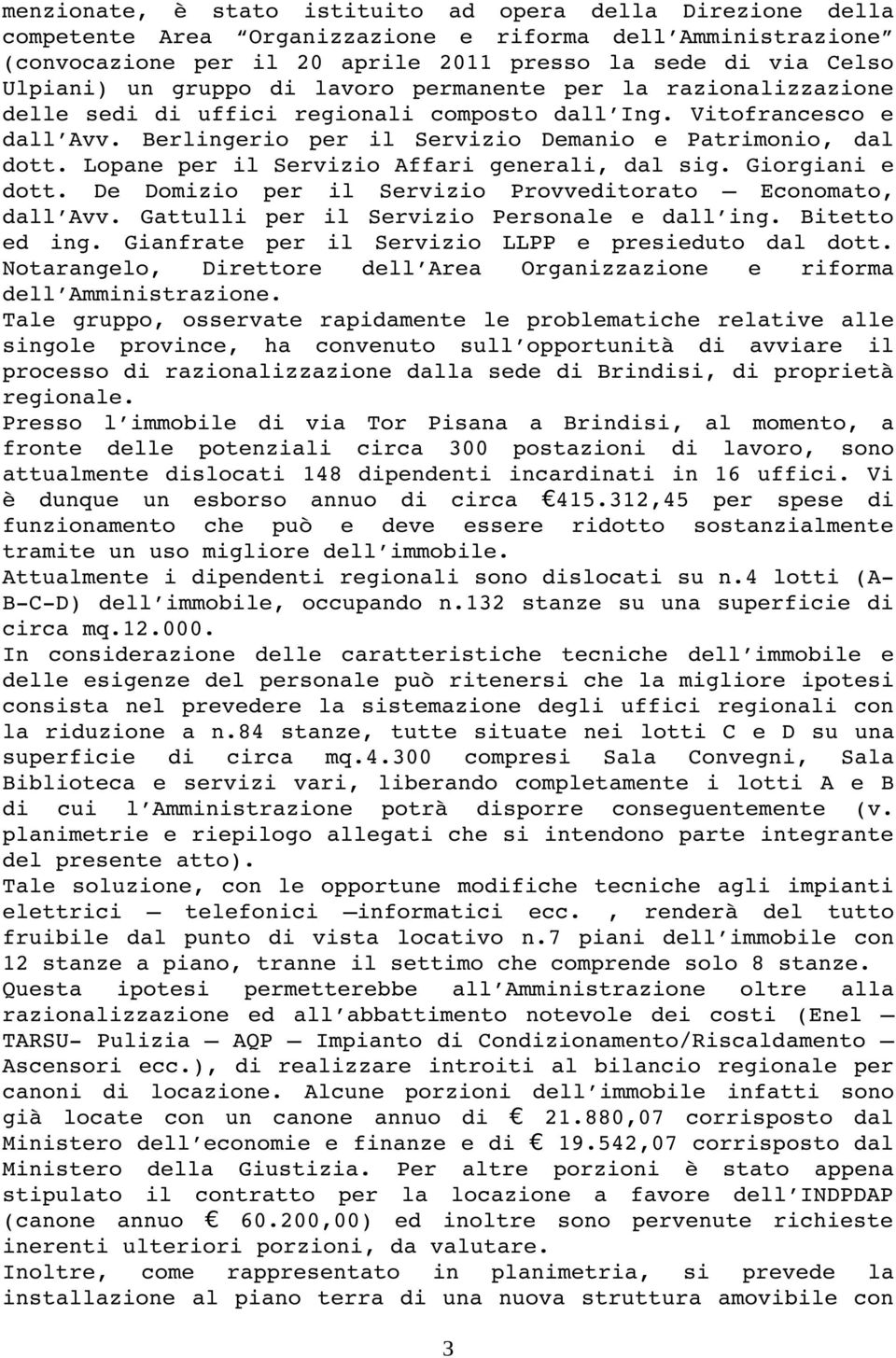 Lopane per il Servizio Affari generali, dal sig. Giorgiani e dott. De Domizio per il Servizio Provveditorato Economato, dall Avv. Gattulli per il Servizio Personale e dall ing. Bitetto ed ing.