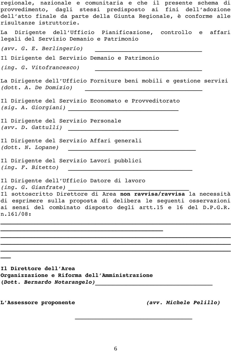 Berlingerio) Il Dirigente del Servizio Demanio e Patrimonio (ing. G. Vitofrancesco) La Dirigente dell Ufficio Forniture beni mobili e gestione servizi (dott. A.