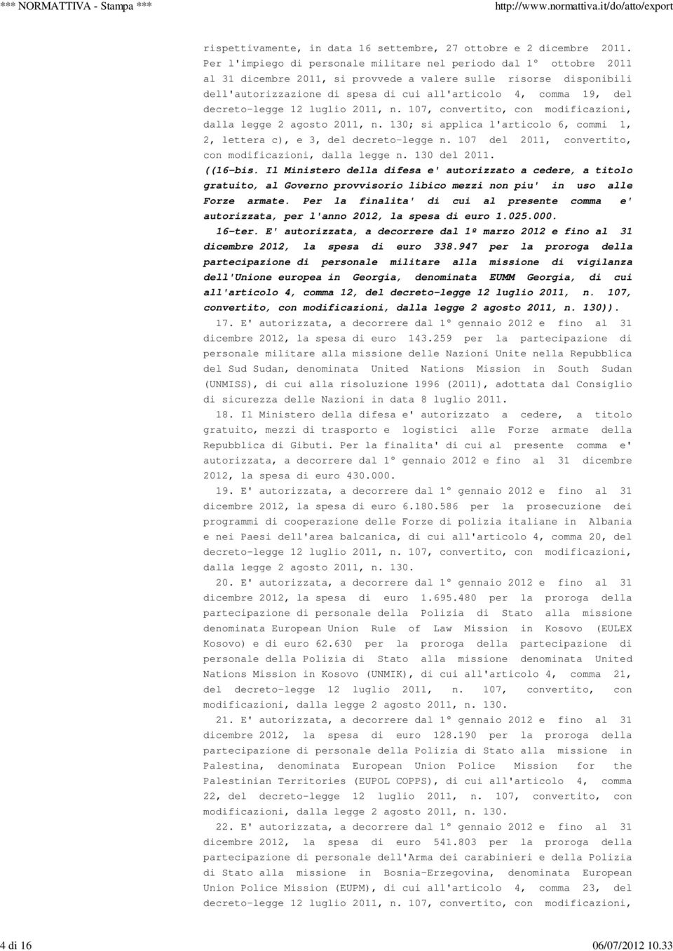 del decreto-legge 12 luglio 2011, n. 107, convertito, con modificazioni, dalla legge 2 agosto 2011, n. 130; si applica l'articolo 6, commi 1, 2, lettera c), e 3, del decreto-legge n.