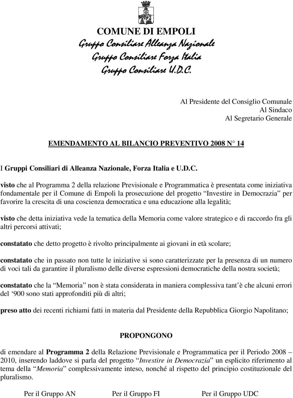 strategico e di raccordo fra gli altri percorsi attivati; constatato che detto progetto è rivolto principalmente ai giovani in età scolare; constatato che in passato non tutte le iniziative si sono