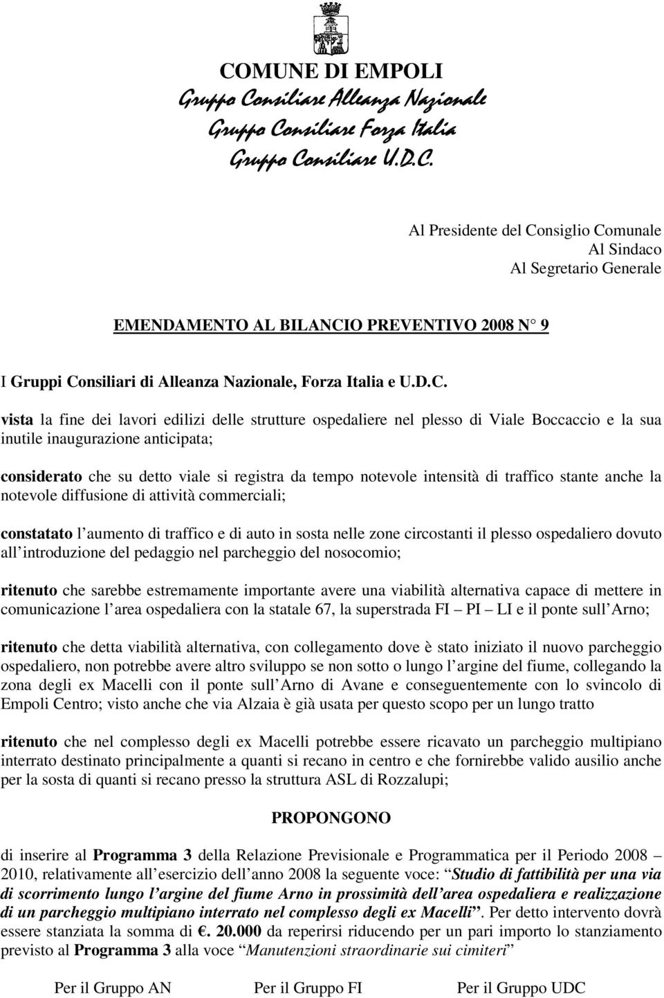 il plesso ospedaliero dovuto all introduzione del pedaggio nel parcheggio del nosocomio; ritenuto che sarebbe estremamente importante avere una viabilità alternativa capace di mettere in