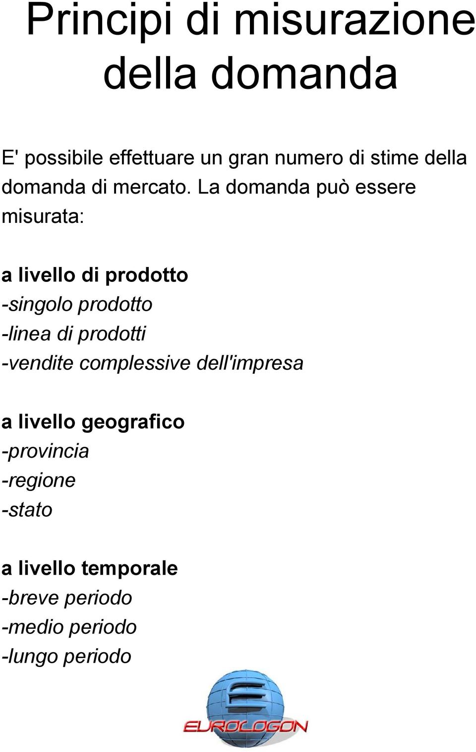 La domanda può essere misurata: a livello di prodotto -singolo prodotto -linea di