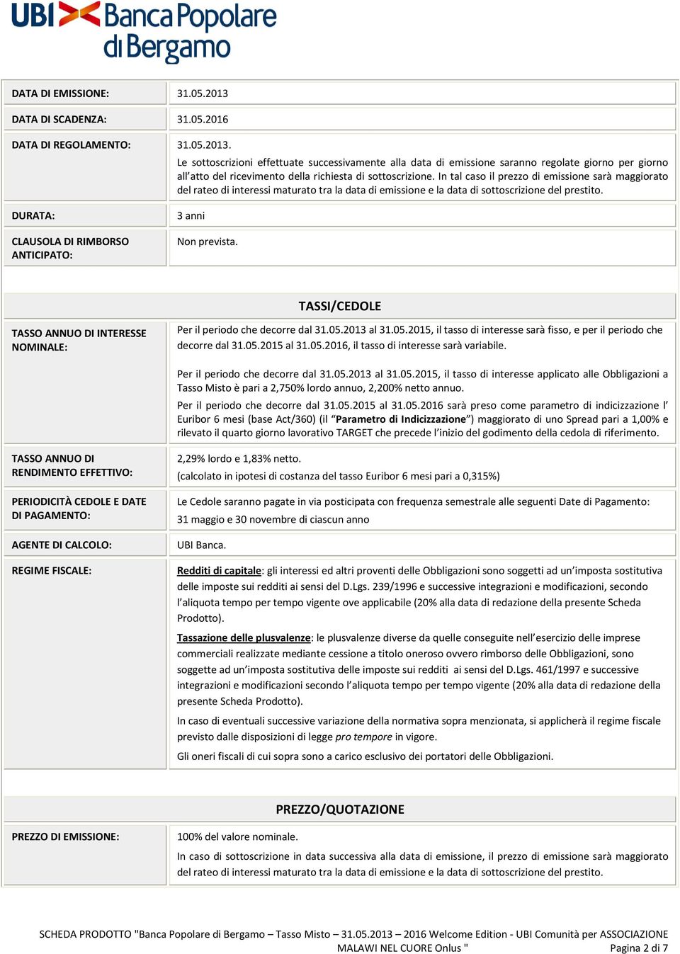 DURATA: CLAUSOLA DI RIMBORSO ANTICIPATO: 3 anni Non prevista. TASSI/CEDOLE TASSO ANNUO DI INTERESSE NOMINALE: Per il periodo che decorre dal 31.05.