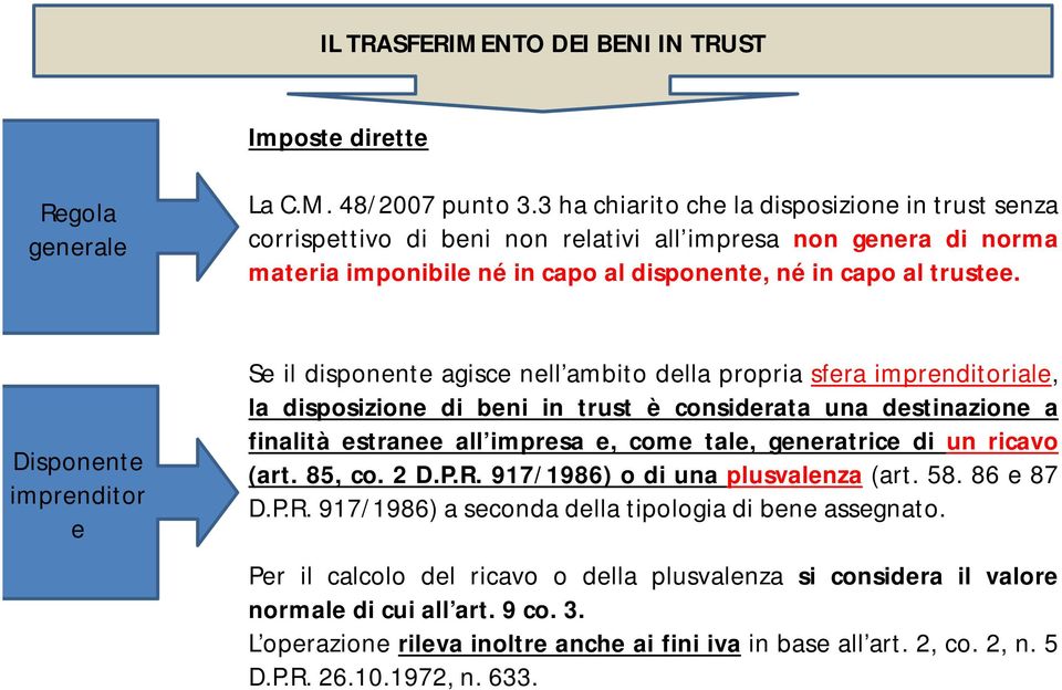 Disponente imprenditor e Se il disponente agisce nell ambito della propria sfera imprenditoriale, la disposizione di beni in trust è considerata una destinazione a finalità estranee all impresa e,