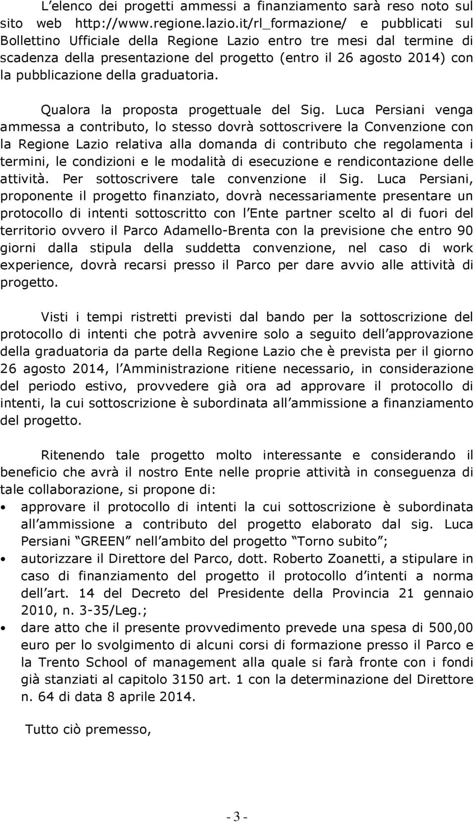 della graduatoria. Qualora la proposta progettuale del Sig.