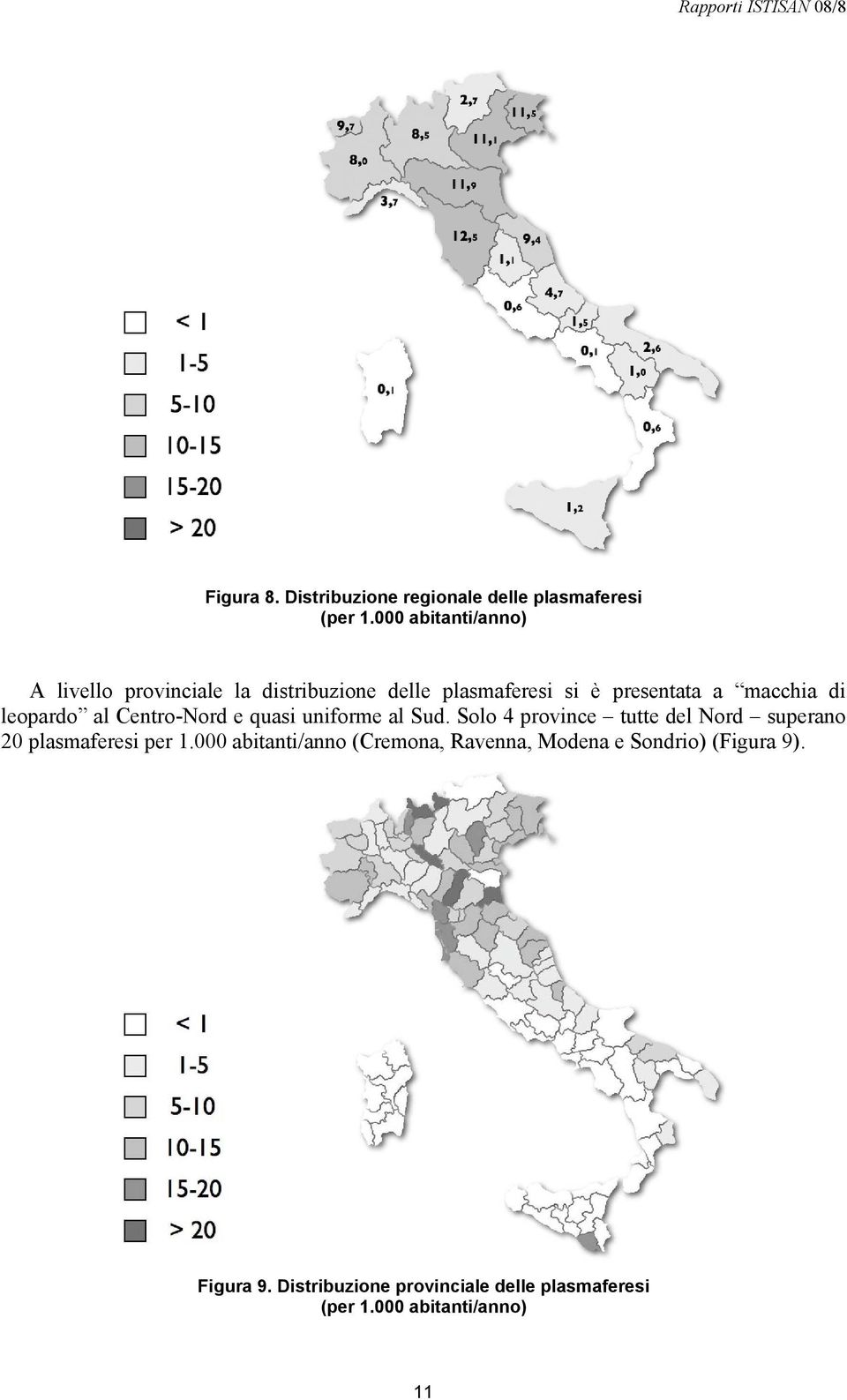 leopardo al Centro-Nord e quasi uniforme al Sud.