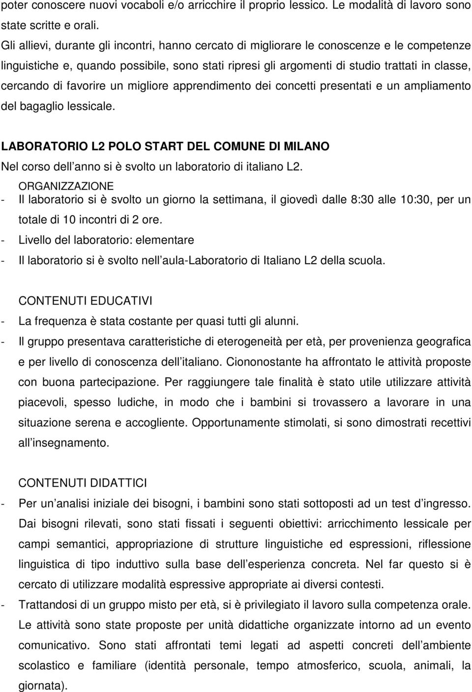 di favorire un migliore apprendimento dei concetti presentati e un ampliamento del bagaglio lessicale.