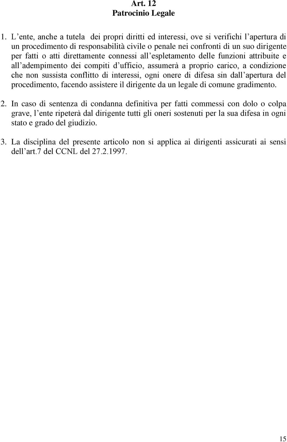 direttamente connessi all espletamento delle funzioni attribuite e all adempimento dei compiti d ufficio, assumerà a proprio carico, a condizione che non sussista conflitto di interessi, ogni onere