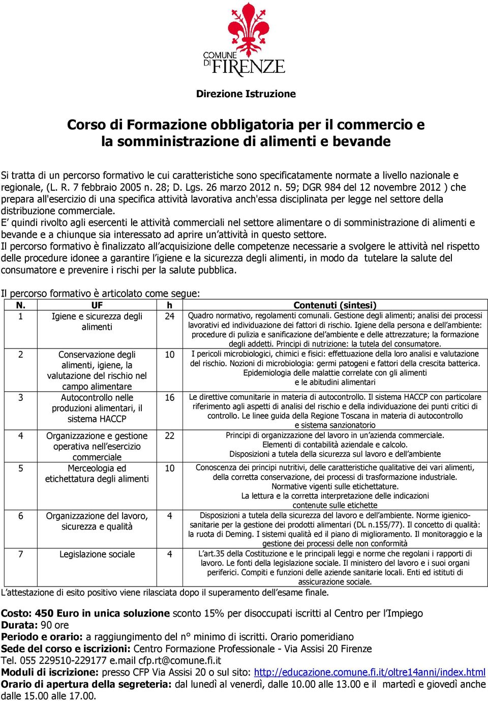 59; DGR 984 del 12 novembre 2012 ) che prepara all'esercizio di una specifica attività lavorativa anch'essa disciplinata per legge nel settore della distribuzione commerciale.