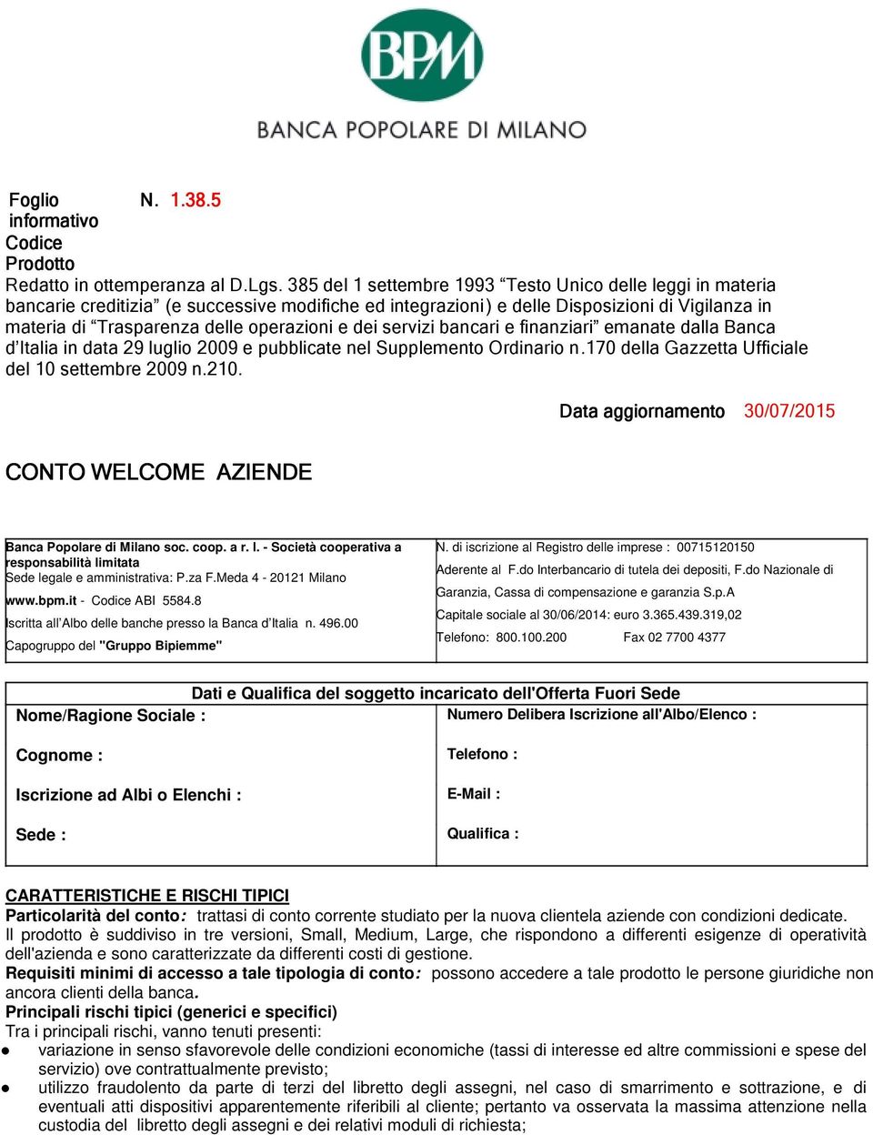 dei servizi bancari e finanziari emanate dalla Banca d Italia in data 29 luglio 2009 e pubblicate nel Supplemento Ordinario n.170 della Gazzetta Ufficiale del 10 settembre 2009 n.210.