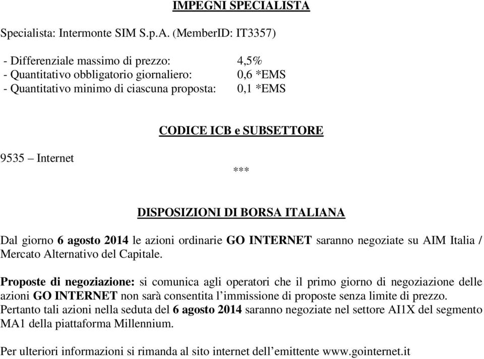 *EMS CODICE ICB e SUBSETTORE 9535 Internet *** DISPOSIZIONI DI BORSA ITALIANA Dal giorno 6 agosto 2014 le azioni ordinarie GO INTERNET saranno negoziate su AIM Italia / Mercato Alternativo del