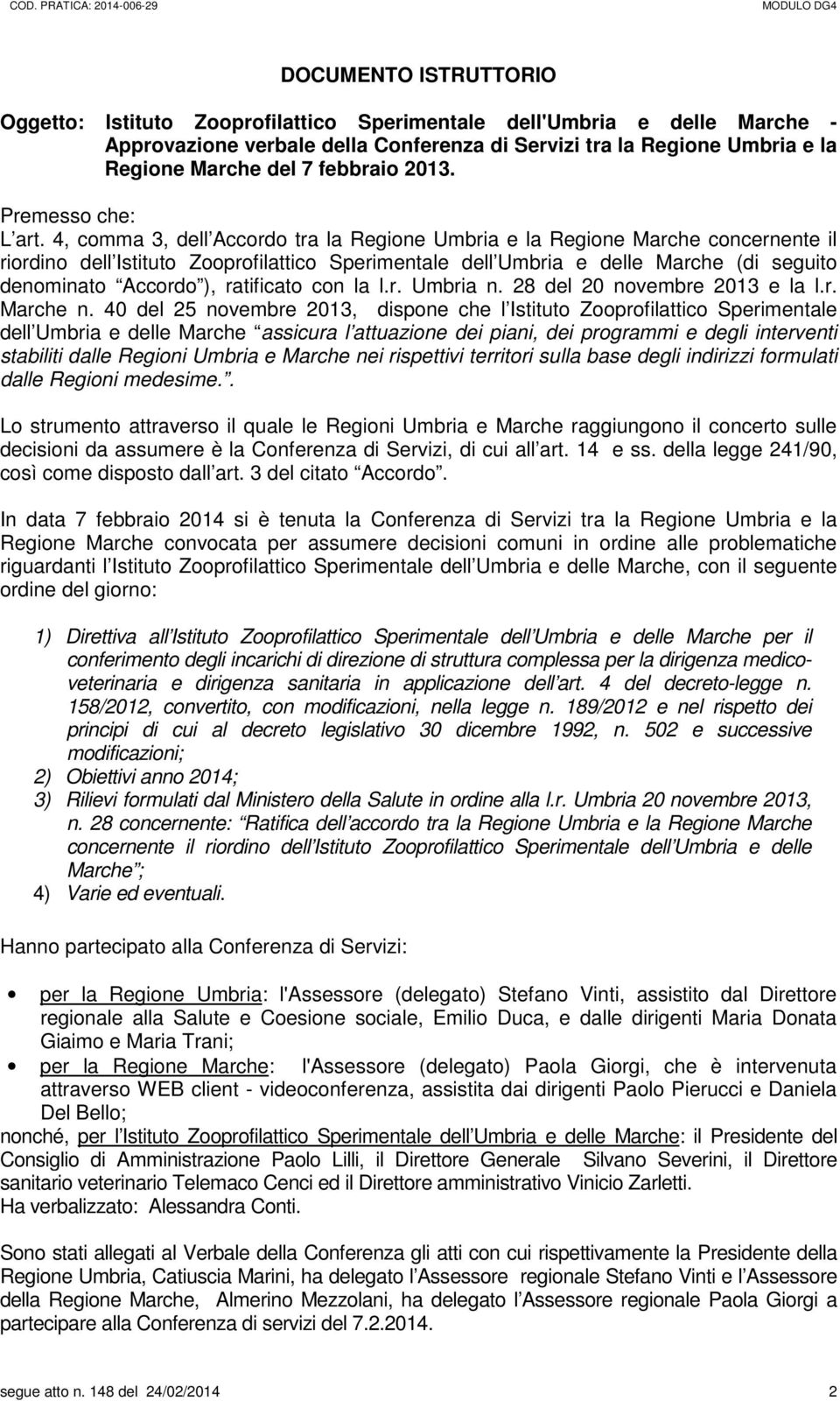 4, comma 3, dell Accordo tra la Regione Umbria e la Regione Marche concernente il riordino dell Istituto Zooprofilattico Sperimentale dell Umbria e delle Marche (di seguito denominato Accordo ),