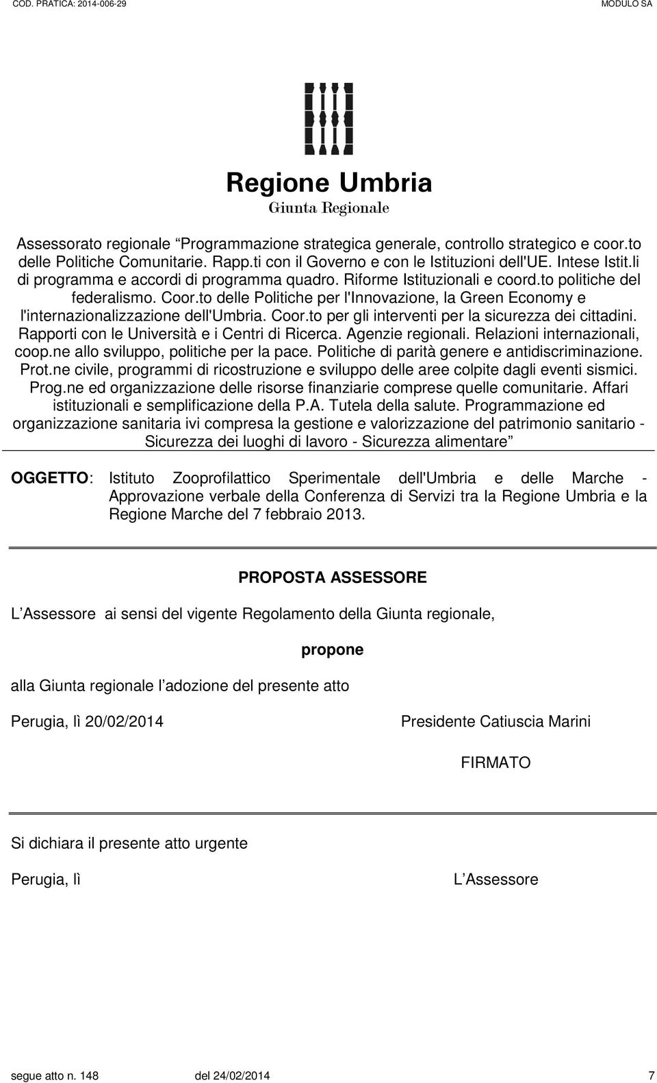 to delle Politiche per l'innovazione, la Green Economy e l'internazionalizzazione dell'umbria. Coor.to per gli interventi per la sicurezza dei cittadini.