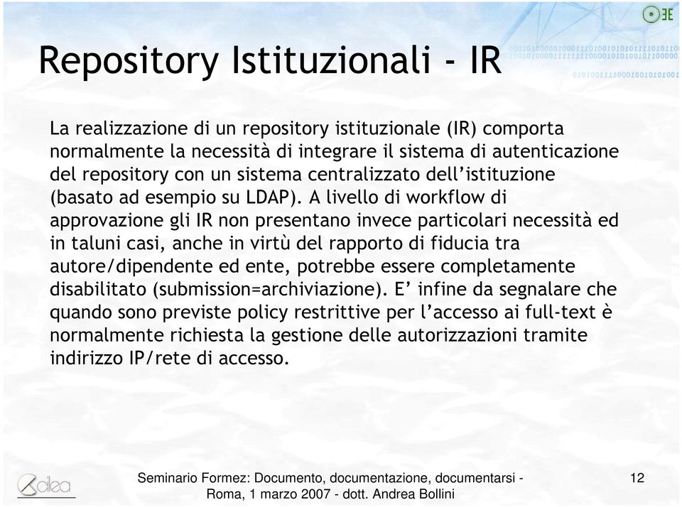 A livello di workflow di approvazione gli IR non presentano invece particolari necessità ed in taluni casi, anche in virtù del rapporto di fiducia tra autore/dipendente ed