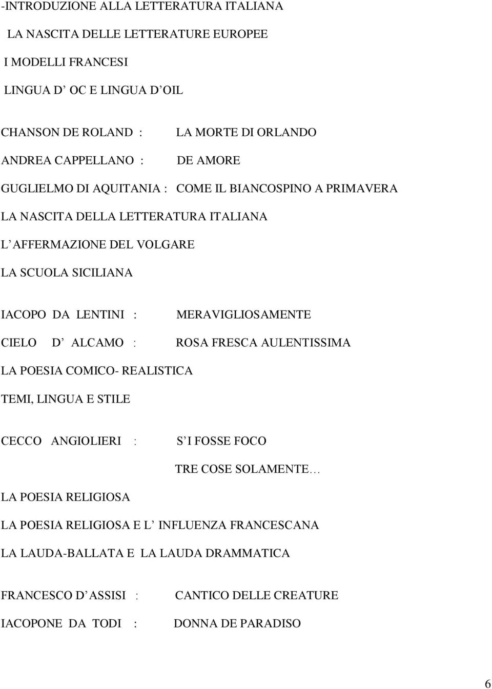 LENTINI : MERAVIGLIOSAMENTE CIELO D ALCAMO : ROSA FRESCA AULENTISSIMA LA POESIA COMICO- REALISTICA TEMI, LINGUA E STILE CECCO ANGIOLIERI : S I FOSSE FOCO TRE COSE SOLAMENTE LA