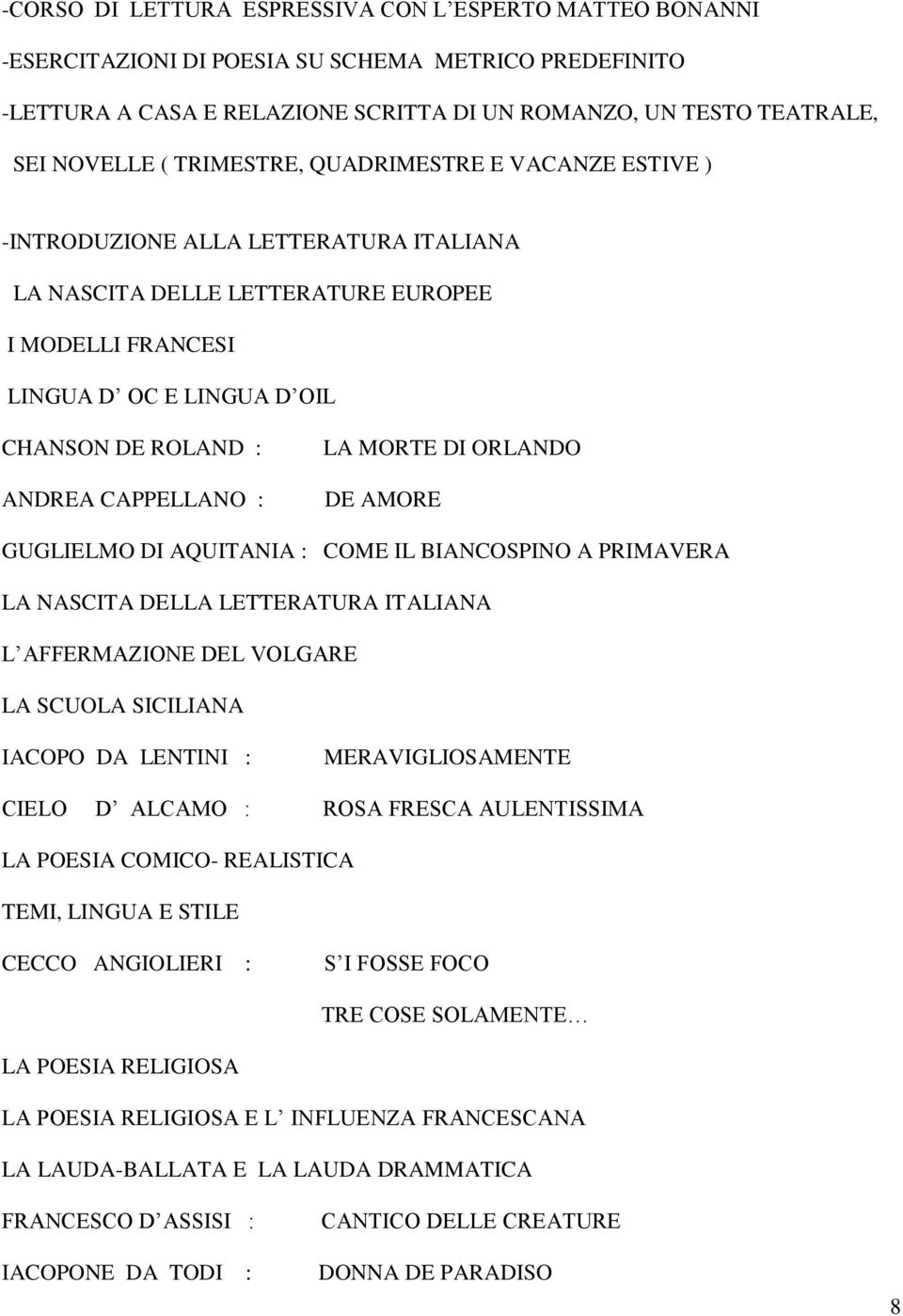 CAPPELLANO : LA MORTE DI ORLANDO DE AMORE GUGLIELMO DI AQUITANIA : COME IL BIANCOSPINO A PRIMAVERA LA NASCITA DELLA LETTERATURA ITALIANA L AFFERMAZIONE DEL VOLGARE LA SCUOLA SICILIANA IACOPO DA