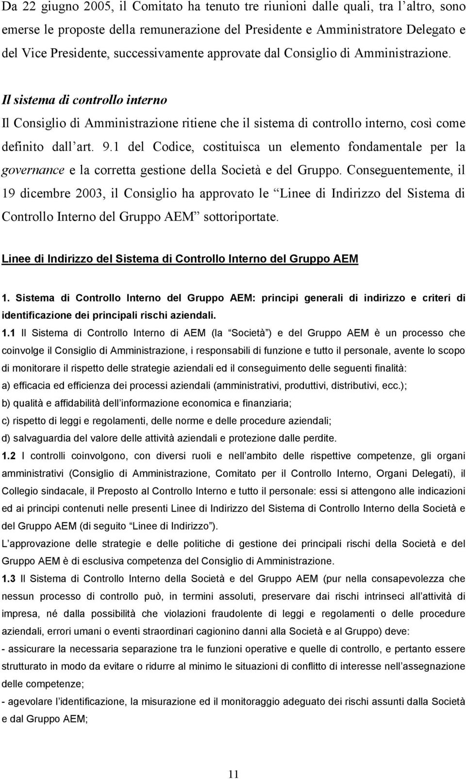 1 del Codice, costituisca un elemento fondamentale per la governance e la corretta gestione della Società e del Gruppo.